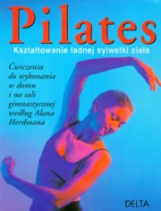 ksiazka tytuł: Pilates kształtowanie ładnej sylwetki autor: Selby Anna, Herdman Alan